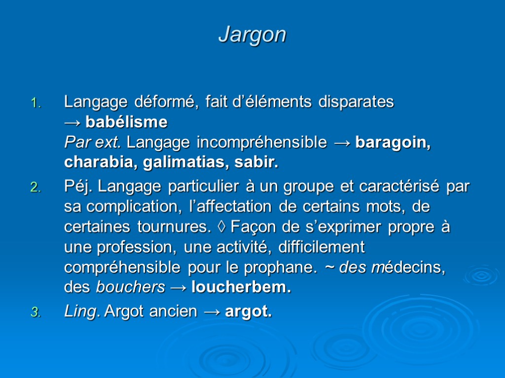 Jargon Langage déformé, fait d’éléments disparates → babélisme Par ext. Langage incompréhensible → baragoin,